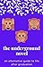 The Underground Novel: An Alternative Guide to Life After Graduation