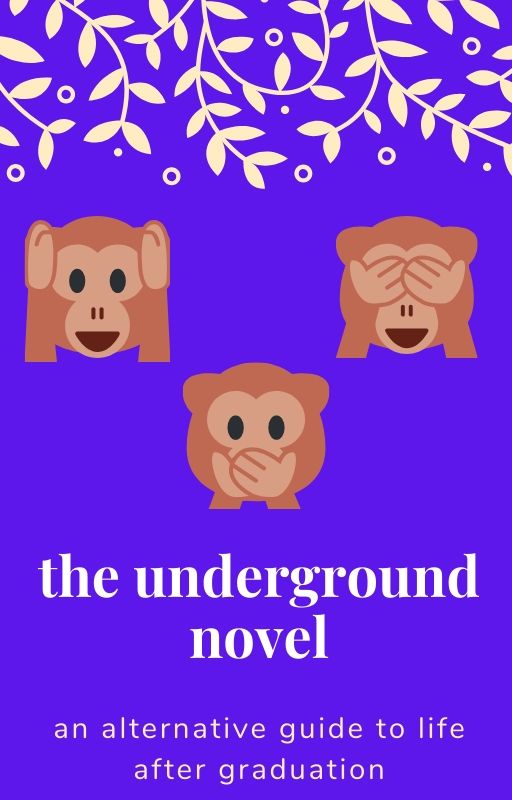 The Underground Novel: An Alternative Guide to Life After Graduation