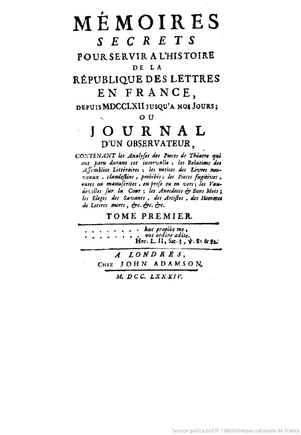 Mémoires secrets pour servir à l’histoire de la république des lettres en France, depuis 1762 jusqu’à nos jours: Tome 1