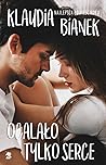 Ocalało tylko serce by Klaudia Bianek