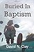 Buried in Baptism: A Story of Revenge, Redemption, and Reconcilation (Pastor Scott Mystery Series)