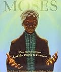 Moses: When Harriet Tubman Led Her People to Freedom