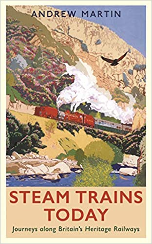 Steam Trains Today: Journeys Along Britain’s Heritage Railways (Hardcover)