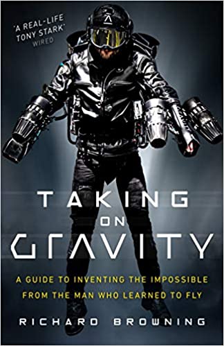 Taking on Gravity: A Guide to Inventing the Impossible from the Man Who Learned to Fly