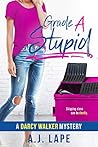 Grade A Stupid (Darcy Walker #1)