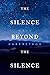 The Silence Beyond the Silence