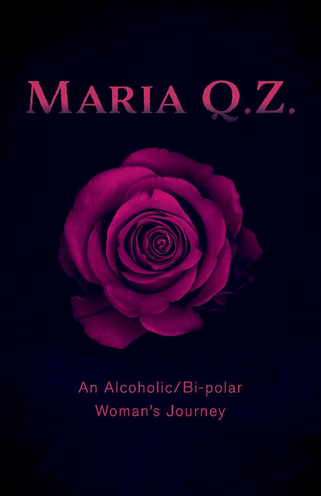 Maria Q. Z.: An Alcoholic/Bi-polar Woman's Journey