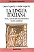 La lingua italiana: Storia, varietà dell'uso, grammatica