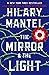 The Mirror & the Light by Hilary Mantel