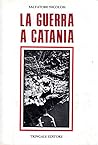 La guerra a Catania by Salvatore Nicolosi