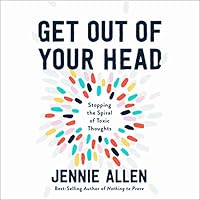 Get Out of Your Head: Stopping the Spiral of Toxic Thoughts