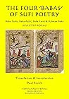 The Four 'Babas' of Sufi Poetry: Baba Tahir, Baba Azfal, Baba Farid & Rahman Baba SELECTED POEMS