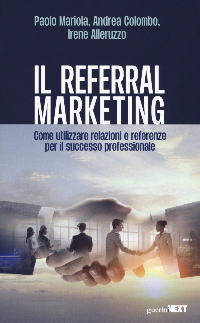 Il referral marketing. Come utilizzare relazioni e referenze per il successo professionale