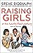Raising Girls in the 21st Century: Helping Our Girls to Grow Up Wise, Strong and Free