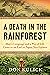 A Death in the Rainforest: How a Language and a Way of Life Came to an End in Papua New Guinea