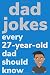 Dad Jokes Every 27 Year Old...