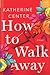 How to Walk Away