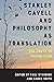 Stanley Cavell and Philosophy as Translation: The Truth is Translated