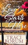 Love Starts Here (A Morgan's Grove Novel #1)