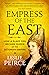 Empress of the East: How a European Slave Girl Became Queen of the Ottoman Empire