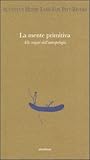 La mente primitiva. Alle origini dell'antropologia