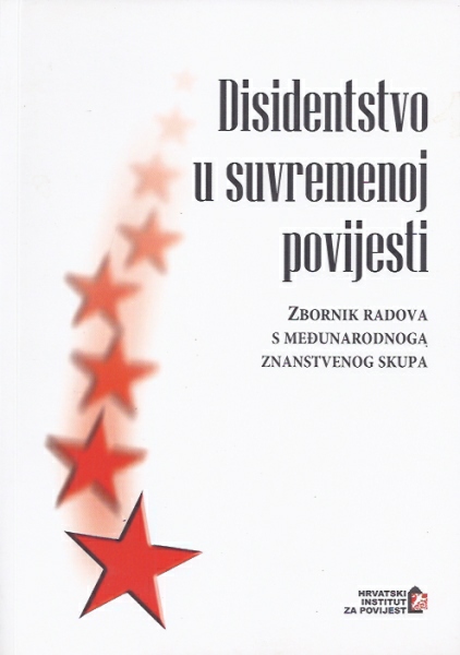 Disidentstvo u suvremenoj povijesti : Zbornik radova s međunarodnoga znanstvenog skupa