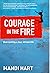 Courage in the Fire: Overcoming a Fear-driven Life