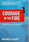 Courage in the Fire: Overcoming a Fear-driven Life