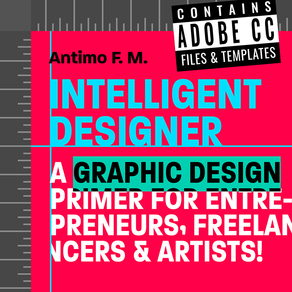 Intelligent Designer: A graphic design primer for entrepreneurs, freelancers and artists