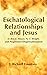 Eschatological Relationships and Jesus in Ben F. Meyer, N. T.... by Richard Fountain
