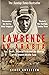 Lawrence in Arabia: War, Deceit, Imperial Folly and the Making of the Modern Middle East