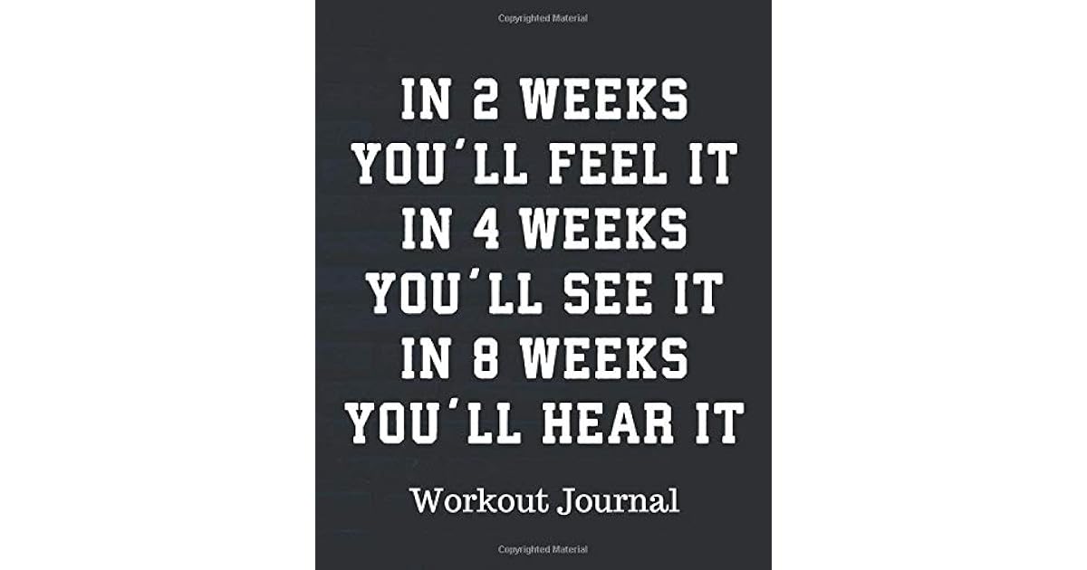 In 2 Weeks You ll Feel It In 4 Weeks You ll See It In 8 Weeks You ll