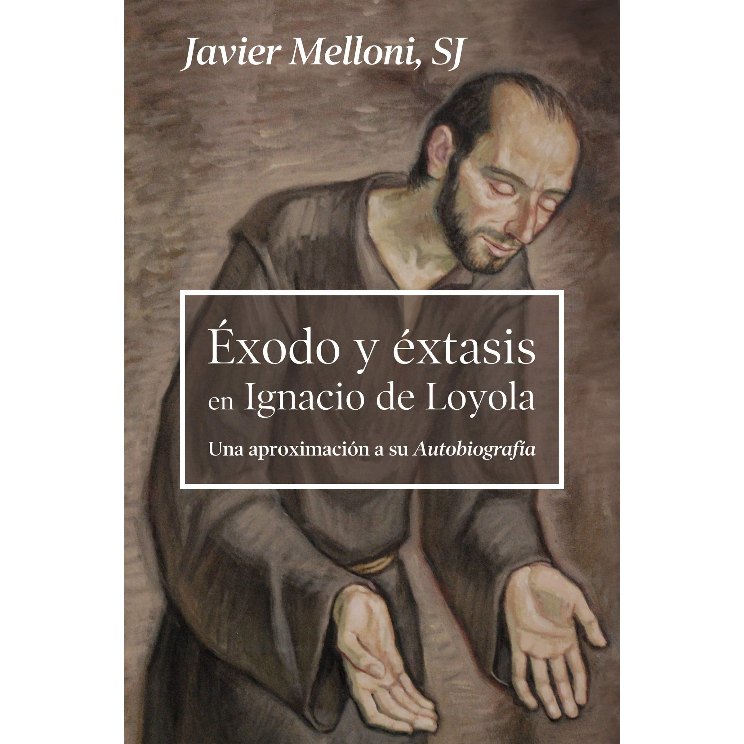Exodo Y Extasis En Ignacio De Loyola Una Aproximacion A Su Autobiografia By Javier Melloni Sj