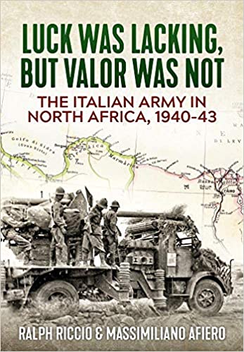 Luck Was Lacking, But Valor Was Not The Italian Army in North Africa, 1940-43 (Hardcover)