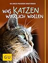 Was Katzen wirklich wollen (GU Mensch-Katze-Beziehung) (German Edition) Was Katzen wirklich wollen (GU Mensch-Katze-Beziehung) (German Edition)