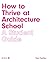 How to Thrive at Architecture School: A Student Guide