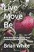 Live Move Be by Brian White