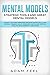 Mental Models: Change Your Mind Improving Decision Making Skills and Critical Thinking, Solve Problems Faster and Control Your Life with Powerful Strategies, Strategic Tools and Great Mental Models