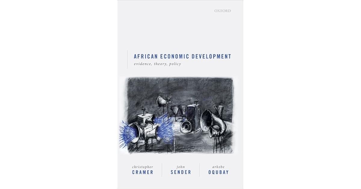 African Economic Development Evidence Theory And Policy By Christopher Cramer African Economic Development Evidence Theory And Policy By Christopher Cramer