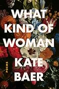 What Kind of Woman: Poems