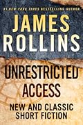 Unrestricted Access: The First Thriller Anthology – Sigma Force Adventures with Tucker Wayne & Kane