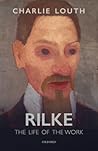 Rilke: The Life of the Work Rilke: The Life of the Work