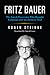 Fritz Bauer: The Jewish Prosecutor Who Brought Eichmann and Auschwitz to Trial (German Jewish Cultures)