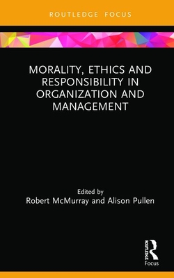 Morality, Ethics and Responsibility in Organization and Management (Routledge Focus on Women Writers in Organization Studies)
