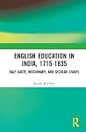 English Education in India, 1715-1835: Half-Caste, Missionary, and Secular Stages