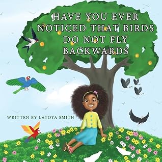 Have you ever noticed that birds don't fly backwards: Birds don't fly backwards