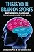 This Is Your Brain on Sports: Beating Blocks, Slumps and Performance Anxiety for Good!