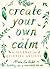 Create Your Own Calm: A Journal for Quieting Anxiety