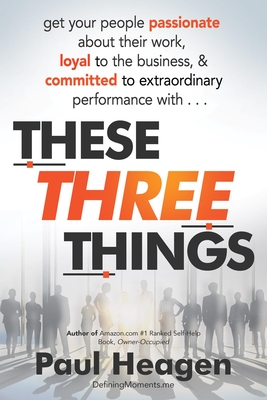 These Three Things: How An Understanding of Basic Human Needs Can Transform Your Leadership. (Kindle Edition)
