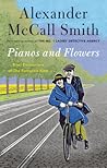 Pianos and Flowers by Alexander McCall Smith